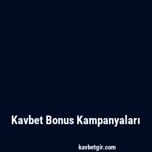 Kavbet Bonus Kampanyaları